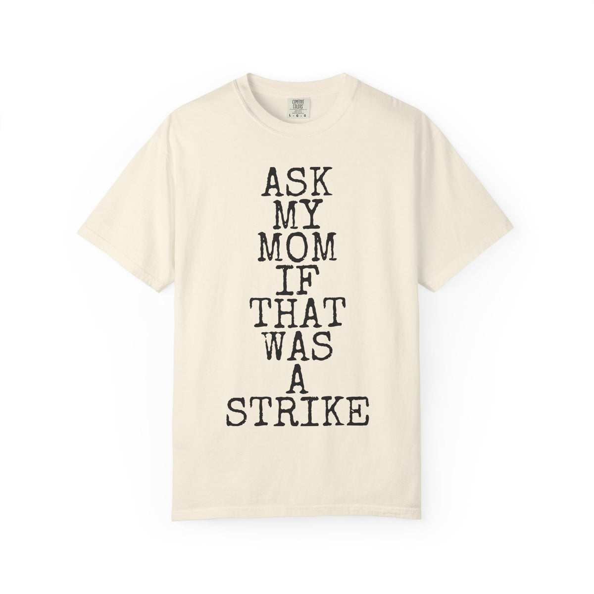 Ask My Mom If That Was A Strike — Comfort Colors 1717 Garment-Dyed Tee