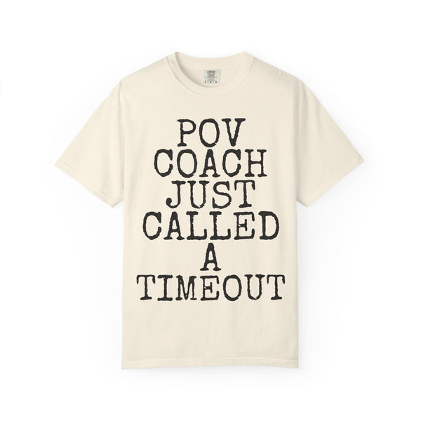 POV Coach Just Called A Timeout — Comfort Colors 1717 Garment-Dyed Tee