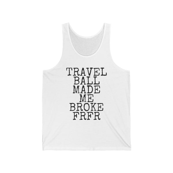 Travel Ball Made Me Broke FRFR — Bella+Canvas 3480 Unisex Tank