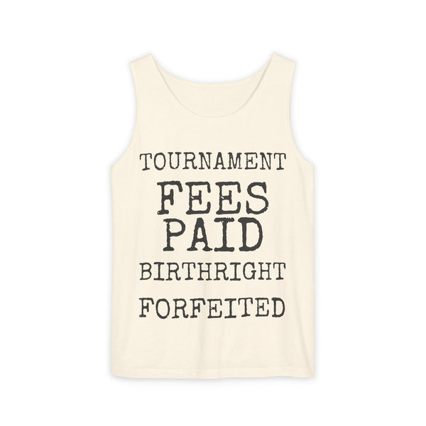 Tournament Fees Paid Birthright Forfeited — Comfort Colors 9360 Garment-Dyed Tank