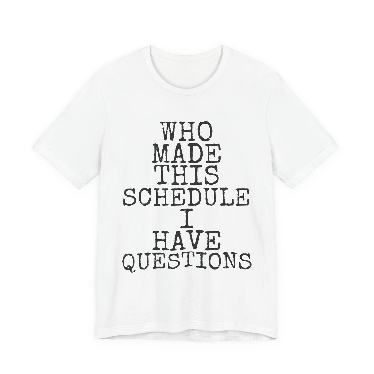 Who Made This Schedule — Bella+Canvas 3001 Unisex Tee