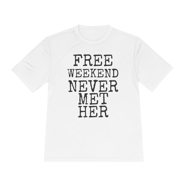 Free Weekend Never Met Her — Sport-Tek ST350 Moisture-Wicking Tee