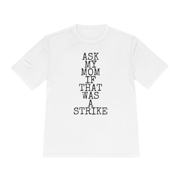Ask My Mom If That Was A Strike — Sport-Tek ST350 Moisture-Wicking Tee