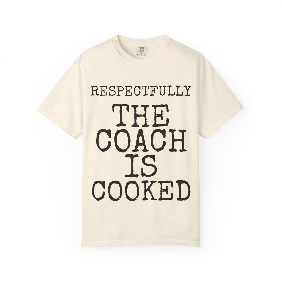 Respectfully The Coach Is Cooked — Comfort Colors 1717 Garment-Dyed Tee