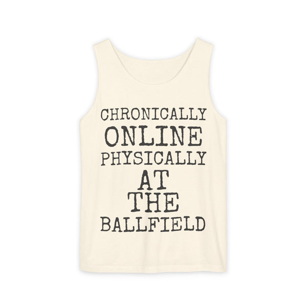 Chronically Online Physically At The Ballfield — Comfort Colors 9360 Garment-Dyed Tank
