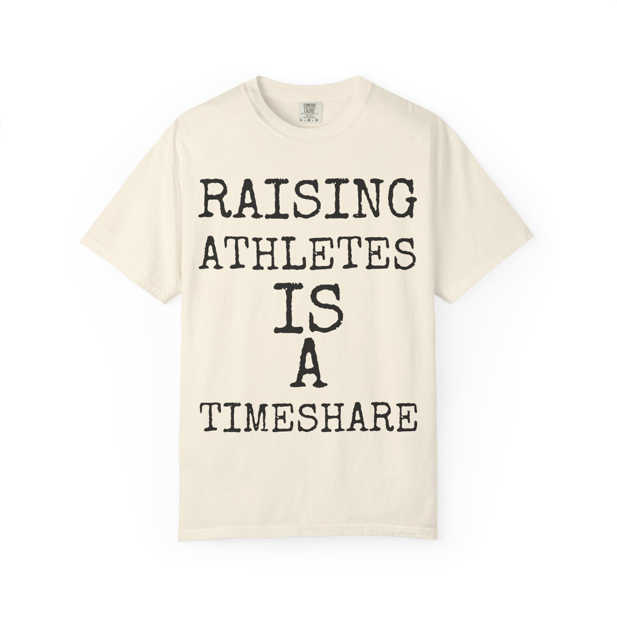 Raising Athletes Is A Timeshare — Comfort Colors 1717 Garment-Dyed Tee