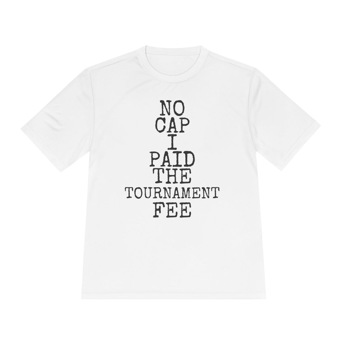 No Cap · Paid The Tournament Fee — Sport-Tek ST350 Moisture-Wicking Tee