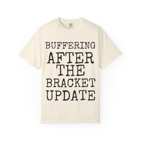 Buffering After The Bracket Update — Comfort Colors 1717 Garment-Dyed Tee