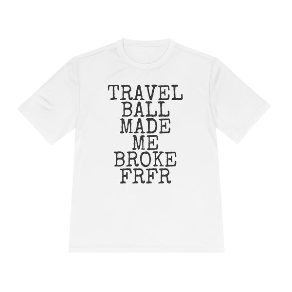 Travel Ball Made Me Broke FRFR — Sport-Tek ST350 Moisture-Wicking Tee