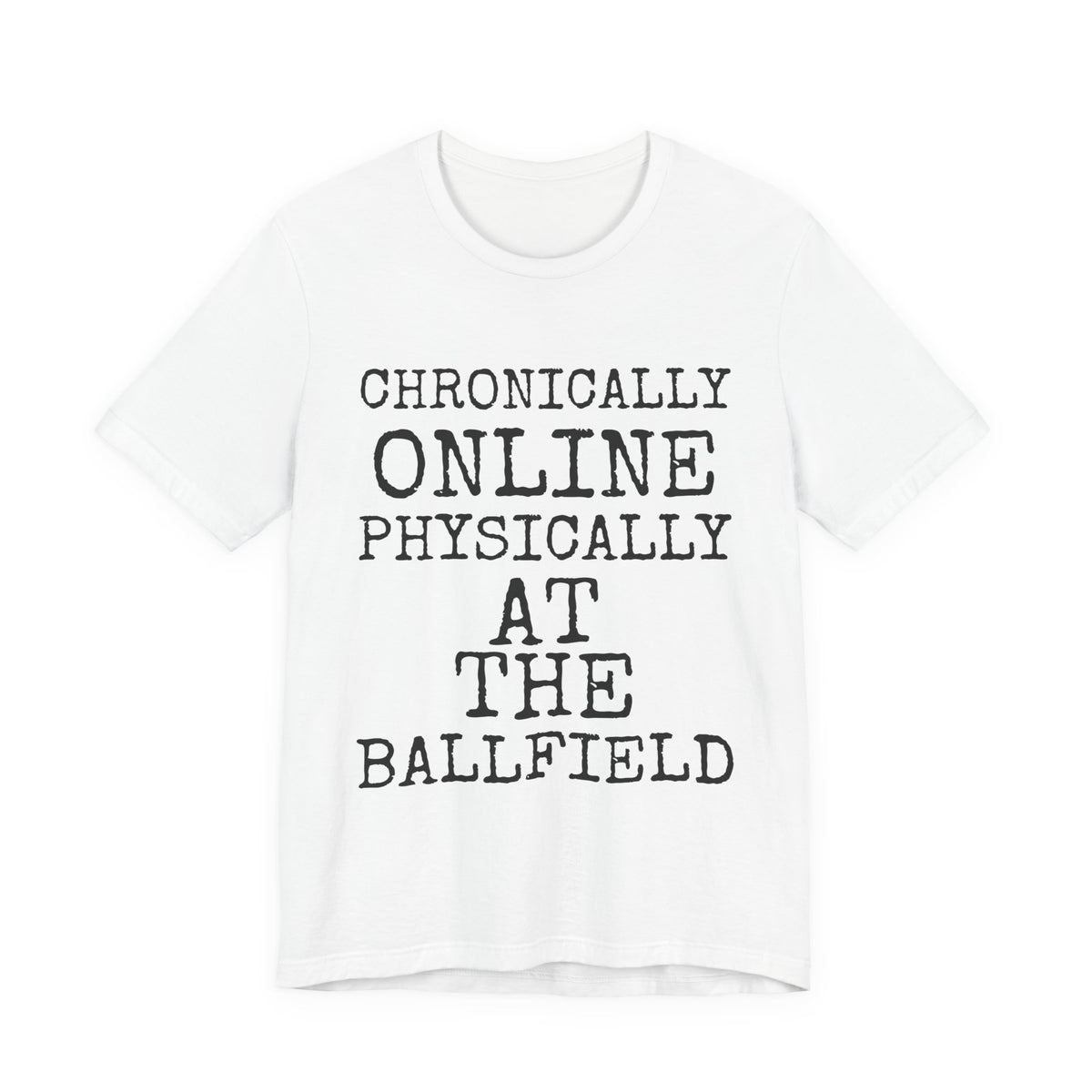 Chronically Online Physically At The Ballfield — Bella+Canvas 3001 Unisex Tee