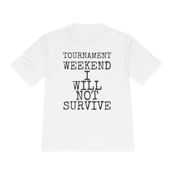 Tournament Weekend I Will Not Survive — Sport-Tek ST350 Moisture-Wicking Tee