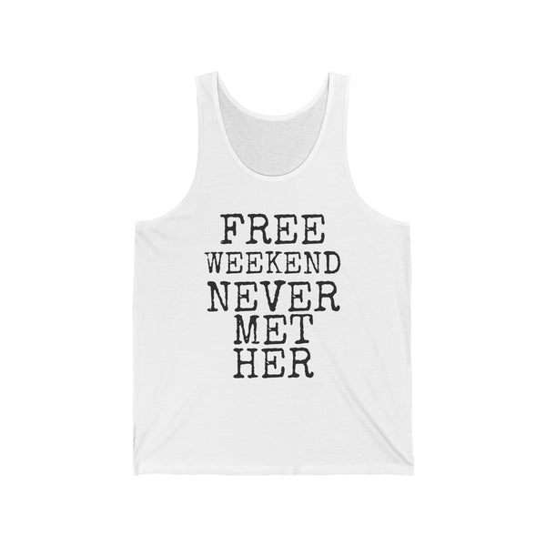 Free Weekend Never Met Her — Bella+Canvas 3480 Unisex Tank