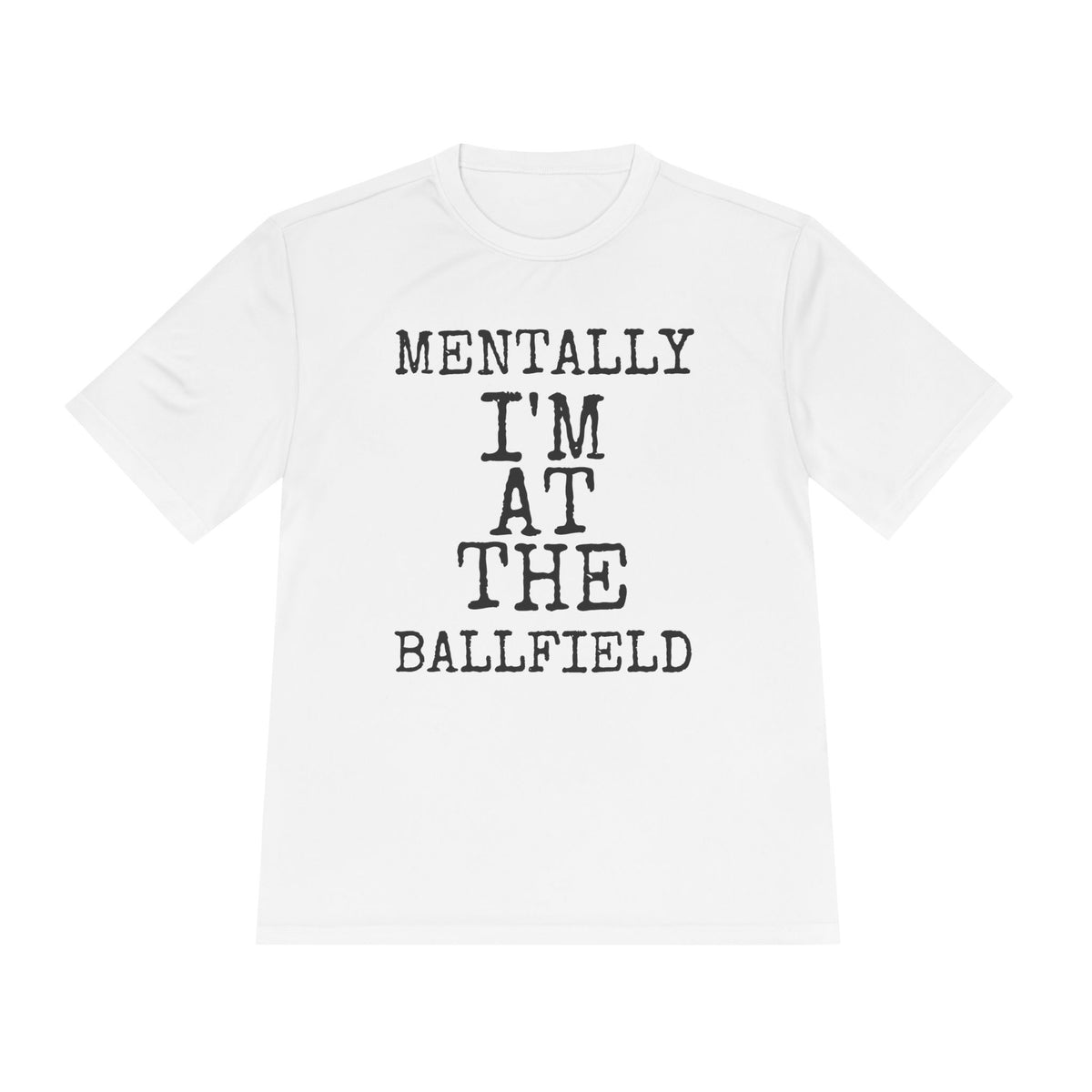 Mentally I'm At The Ballfield — Sport-Tek ST350 Moisture-Wicking Tee