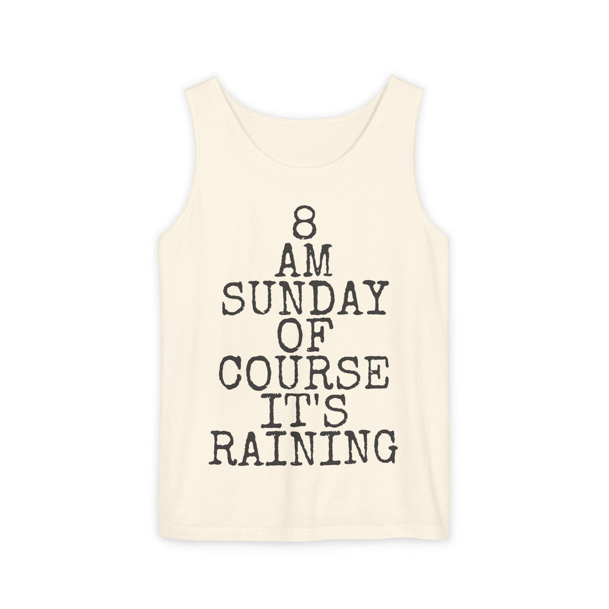 8 AM Sunday Of Course It's Raining — Comfort Colors 9360 Garment-Dyed Tank