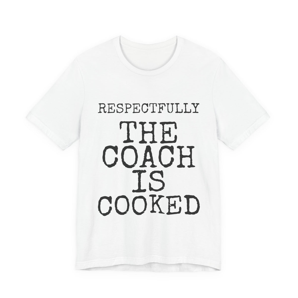 Respectfully The Coach Is Cooked — Bella+Canvas 3001 Unisex Tee