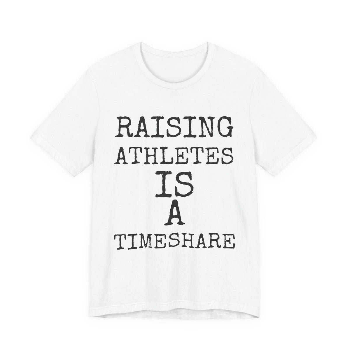 Raising Athletes Is A Timeshare — Bella+Canvas 3001 Unisex Tee