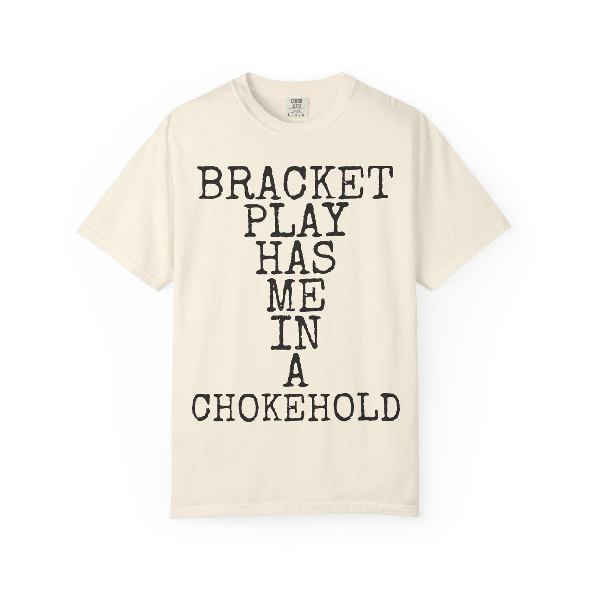Bracket Play Has Me In A Chokehold — Comfort Colors 1717 Garment-Dyed Tee