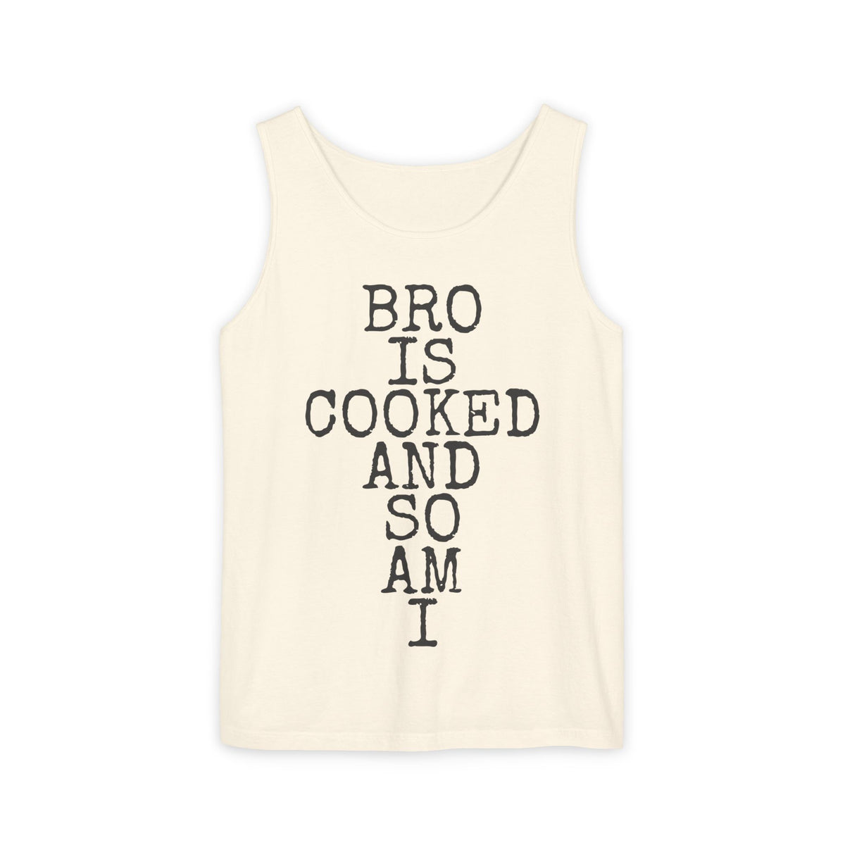 Bro Is Cooked · And So Am I — Comfort Colors 9360 Garment-Dyed Tank
