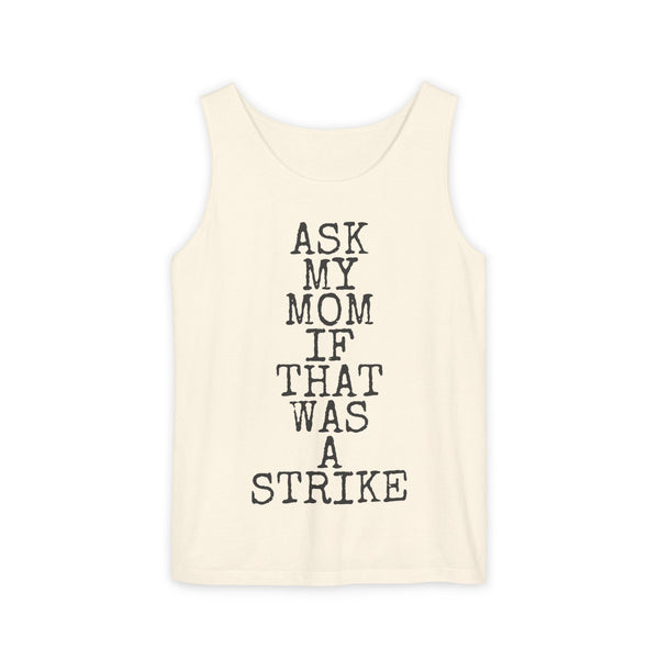 Ask My Mom If That Was A Strike — Comfort Colors 9360 Garment-Dyed Tank