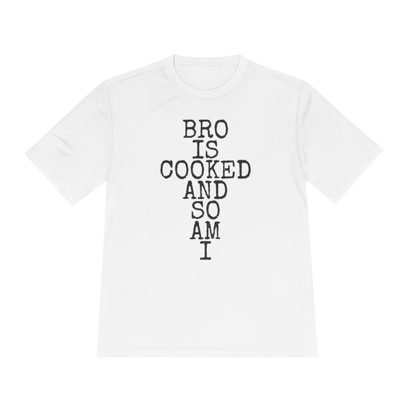 Bro Is Cooked · And So Am I — Sport-Tek ST350 Moisture-Wicking Tee
