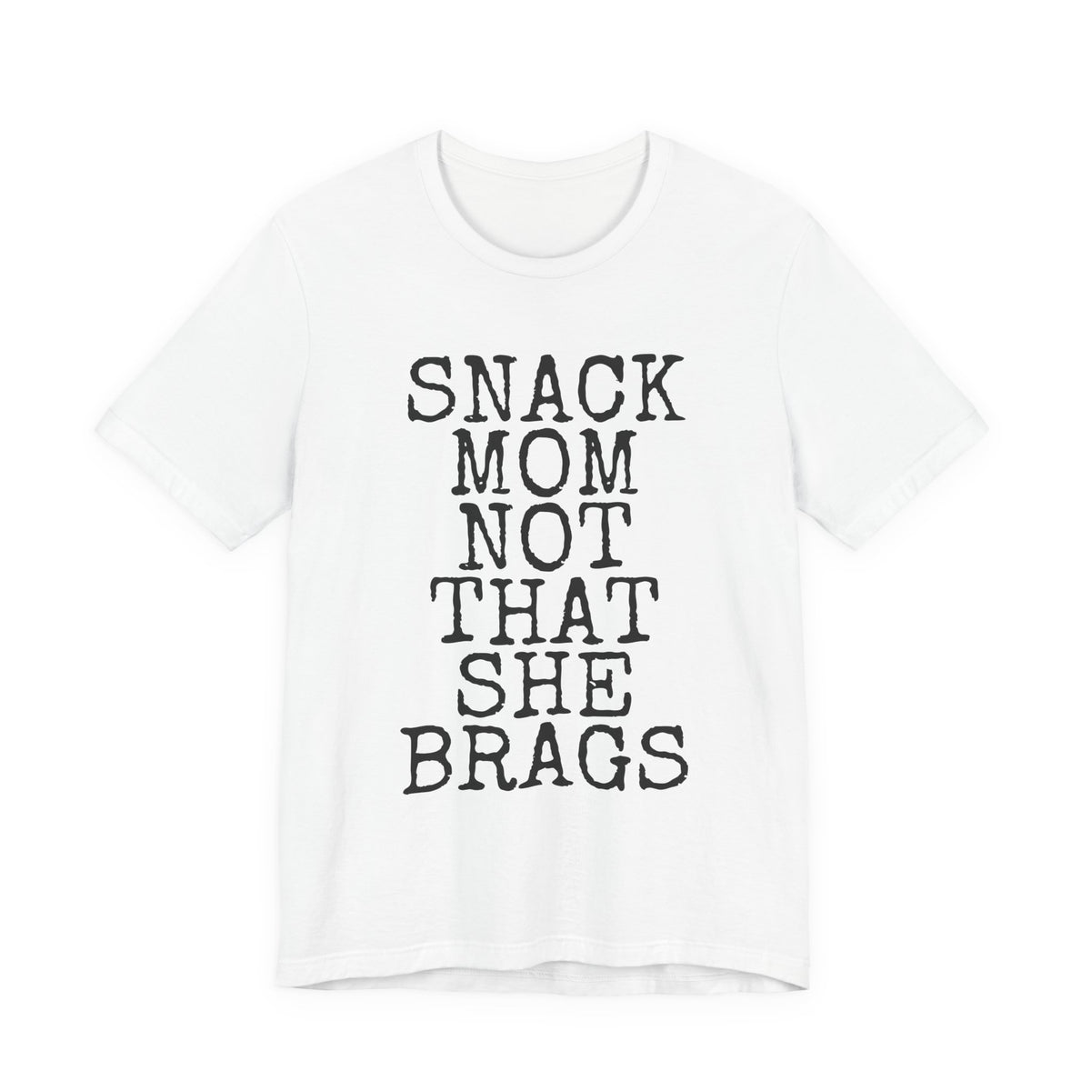 Snack Mom Not That She Brags — Bella+Canvas 3001 Unisex Tee