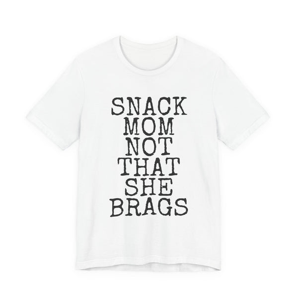 Snack Mom Not That She Brags — Bella+Canvas 3001 Unisex Tee