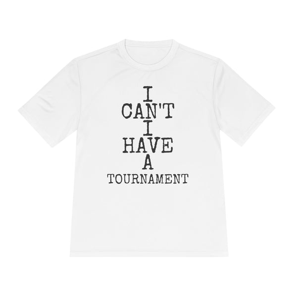 I Can't I Have A Tournament — Sport-Tek ST350 Moisture-Wicking Tee