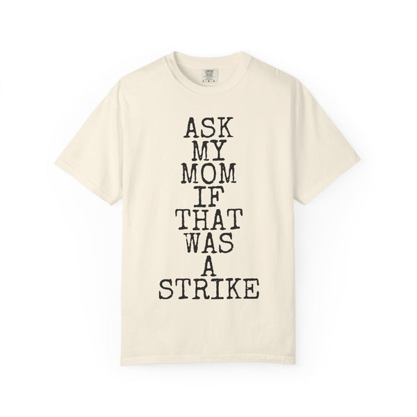 Ask My Mom If That Was A Strike — Comfort Colors 1717 Garment-Dyed Tee