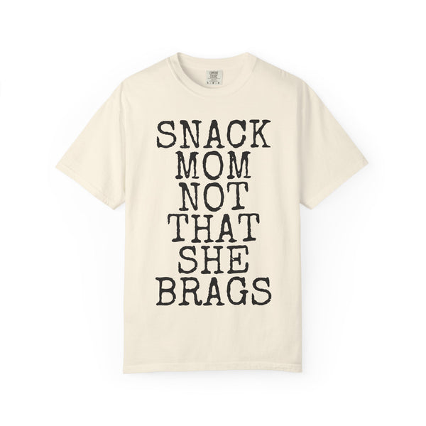Snack Mom Not That She Brags — Comfort Colors 1717 Garment-Dyed Tee