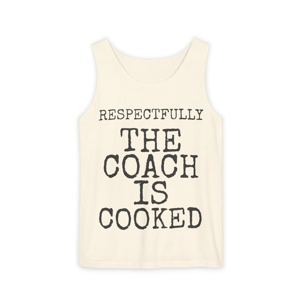 Respectfully The Coach Is Cooked — Comfort Colors 9360 Garment-Dyed Tank