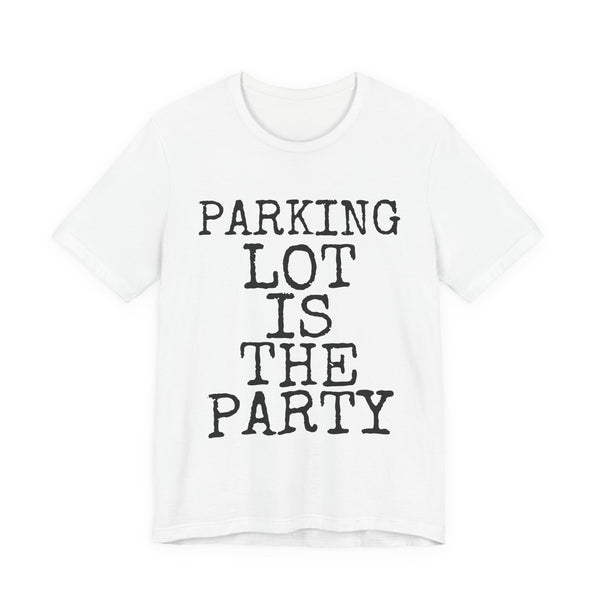 Parking Lot Is The Party — Bella+Canvas 3001 Unisex Tee
