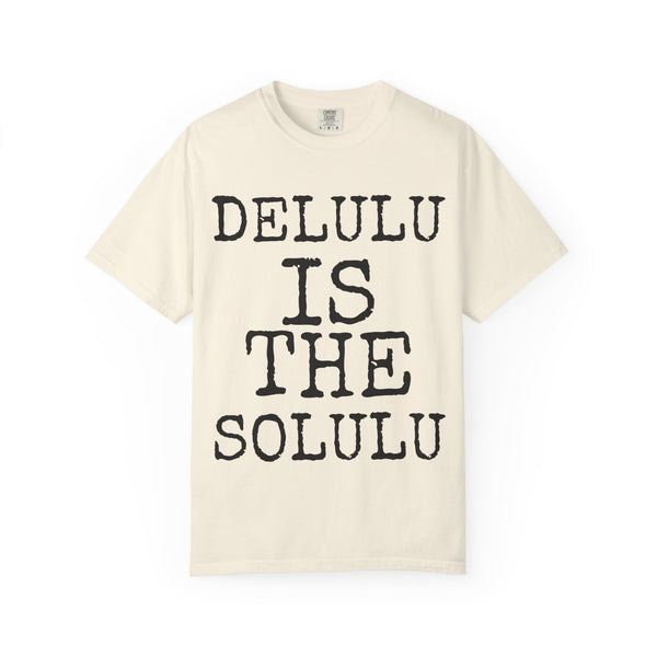 Delulu Is The Solulu — Comfort Colors 1717 Garment-Dyed Tee