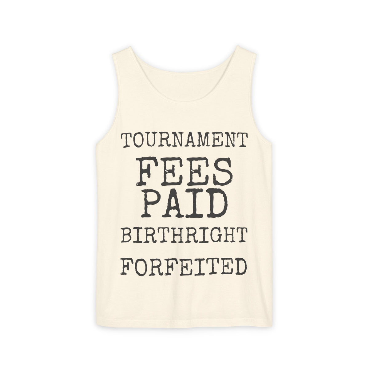 Tournament Fees Paid Birthright Forfeited — Comfort Colors 9360 Garment-Dyed Tank