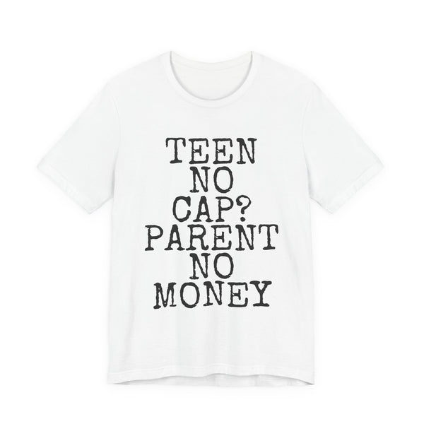 Teen No Cap? · Parent No Money — Bella+Canvas 3001 Unisex Tee