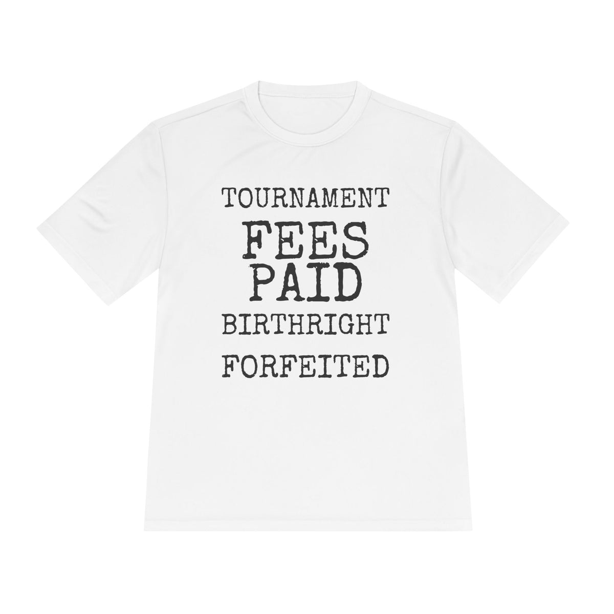 Tournament Fees Paid Birthright Forfeited — Sport-Tek ST350 Moisture-Wicking Tee