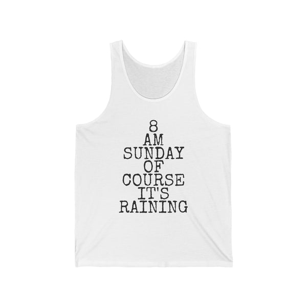 8 AM Sunday Of Course It's Raining — Bella+Canvas 3480 Unisex Tank