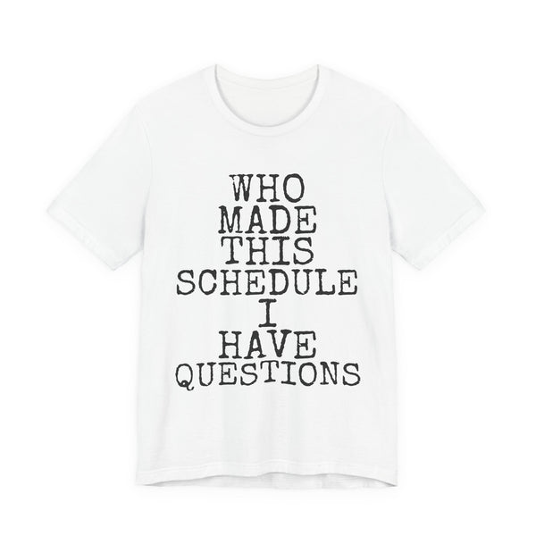 Who Made This Schedule — Bella+Canvas 3001 Unisex Tee