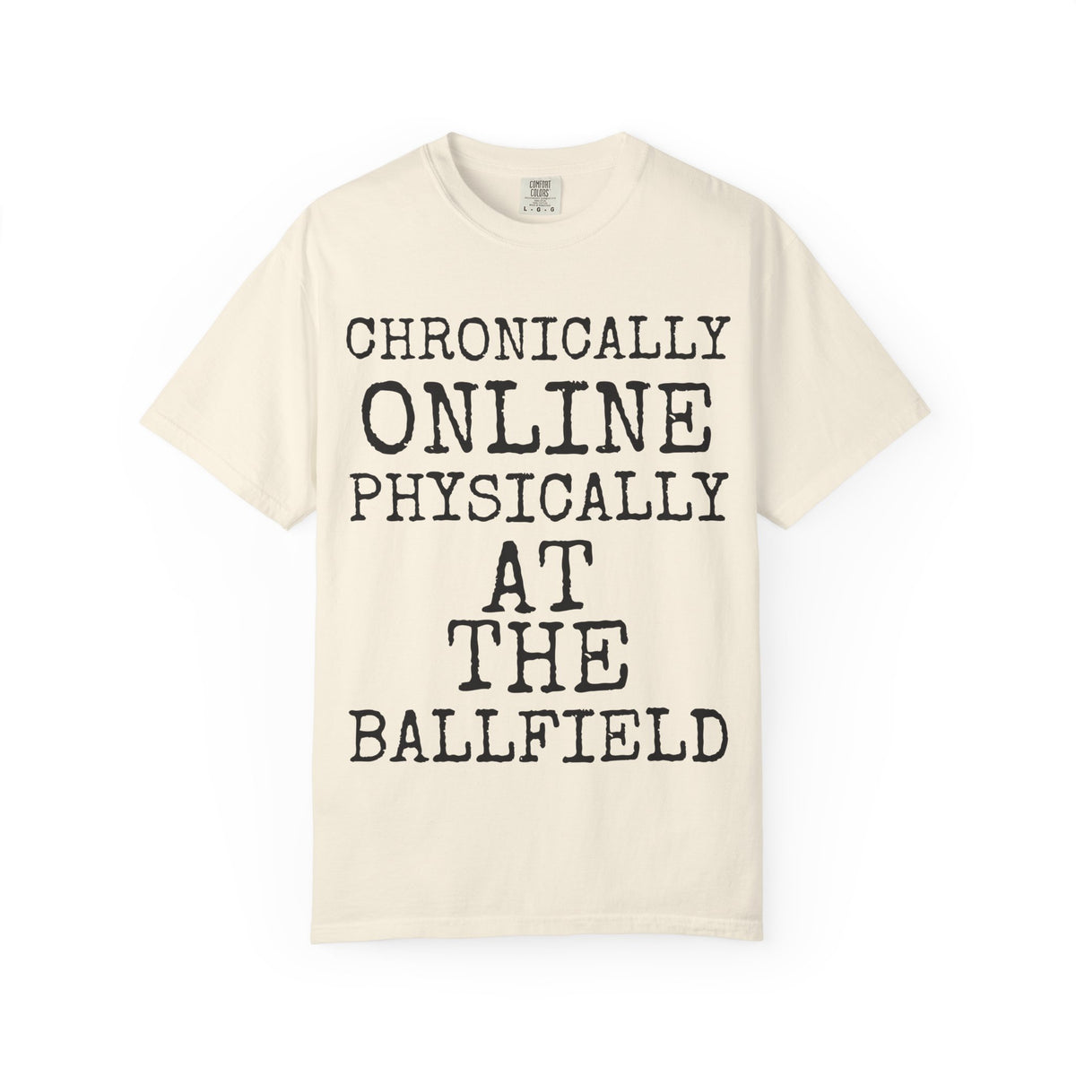 Chronically Online Physically At The Ballfield — Comfort Colors 1717 Garment-Dyed Tee