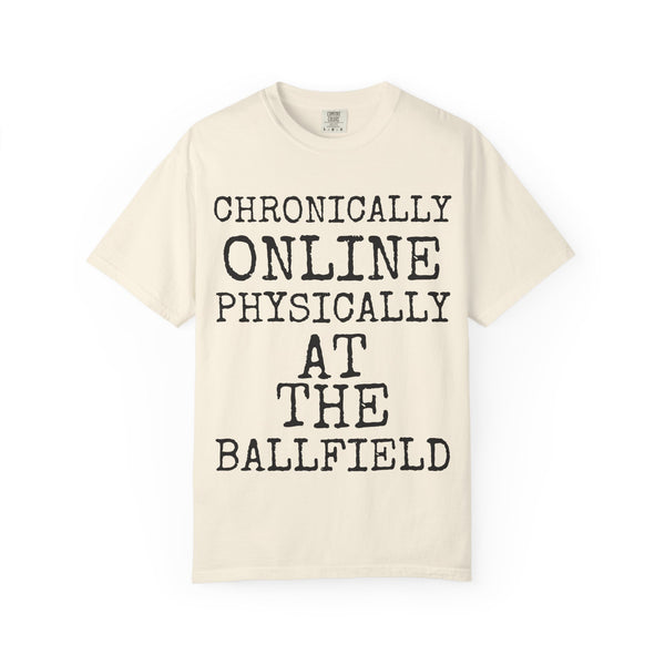 Chronically Online Physically At The Ballfield — Comfort Colors 1717 Garment-Dyed Tee