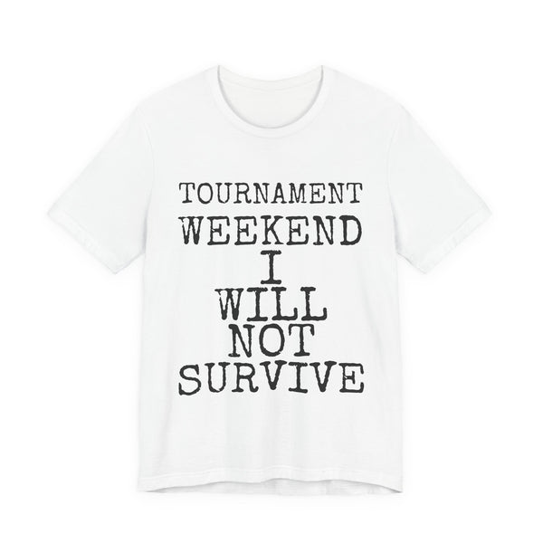Tournament Weekend I Will Not Survive — Bella+Canvas 3001 Unisex Tee