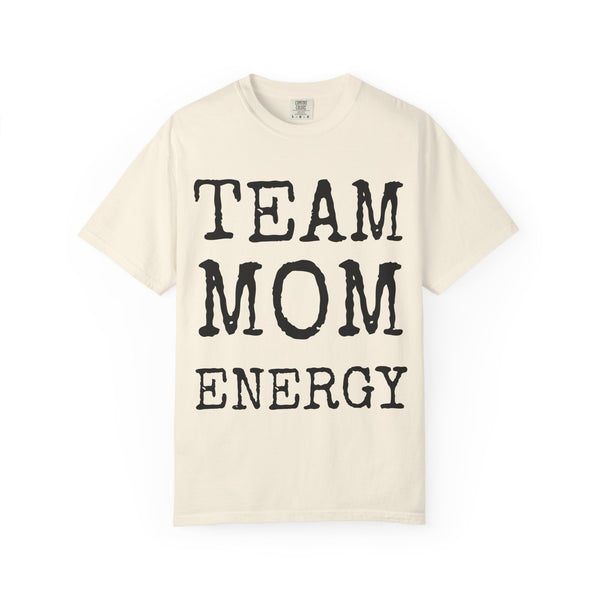 Team Mom Energy — Comfort Colors 1717 Garment-Dyed Tee