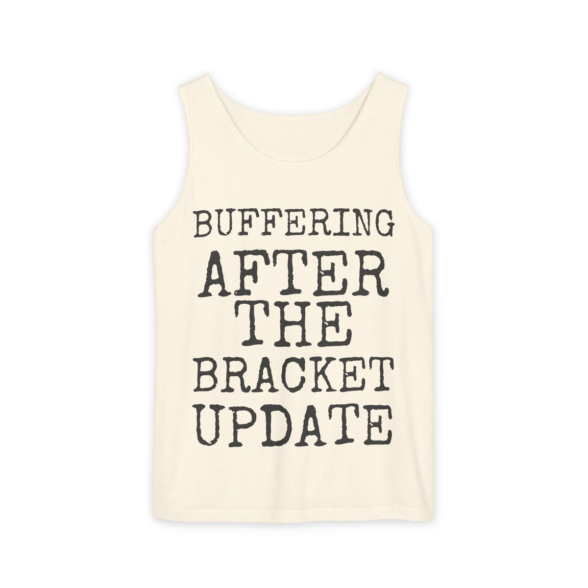 Buffering After The Bracket Update — Comfort Colors 9360 Garment-Dyed Tank