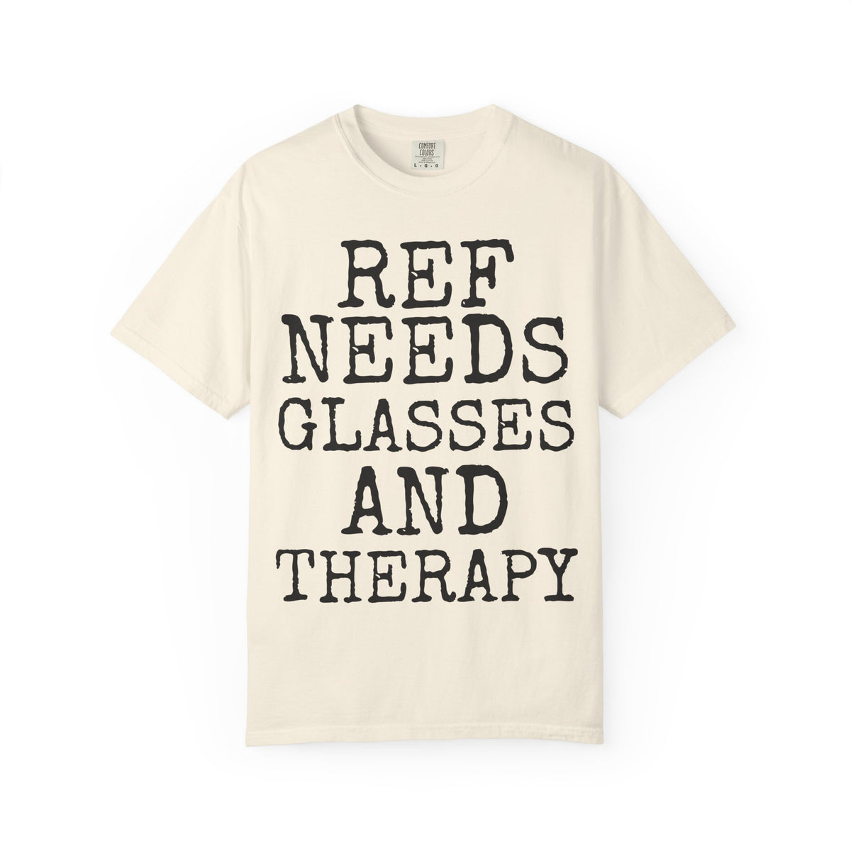 Ref Needs Glasses And Therapy — Comfort Colors 1717 Garment-Dyed Tee