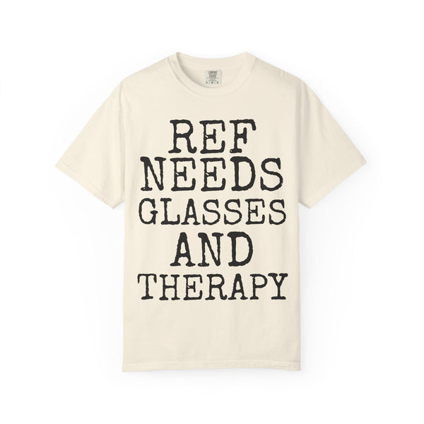 Ref Needs Glasses And Therapy — Comfort Colors 1717 Garment-Dyed Tee