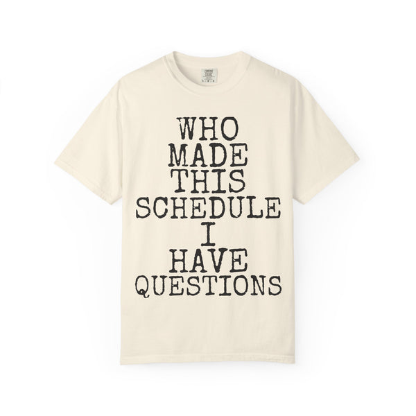 Who Made This Schedule — Comfort Colors 1717 Garment-Dyed Tee