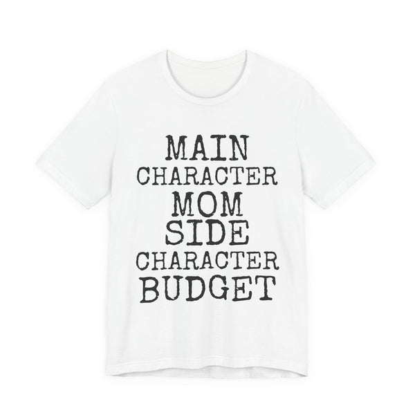 Main Character Mom · Side Character Budget — Bella+Canvas 3001 Unisex Tee