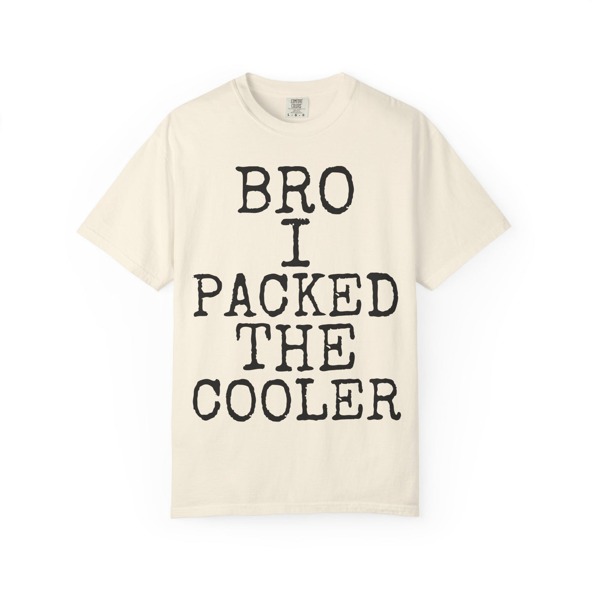 Bro · I Packed The Cooler — Comfort Colors 1717 Garment-Dyed Tee