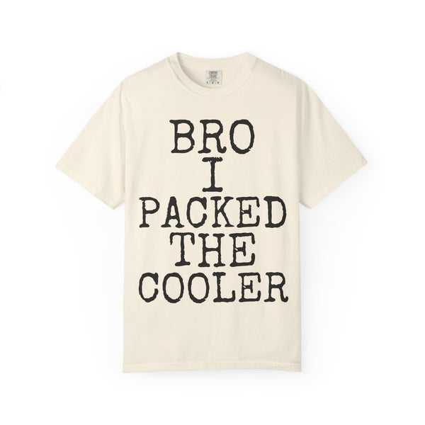 Bro · I Packed The Cooler — Comfort Colors 1717 Garment-Dyed Tee