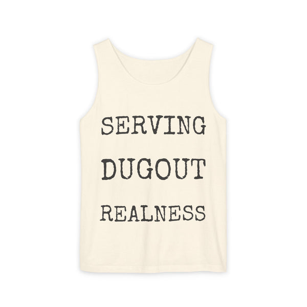 Serving Dugout Realness — Comfort Colors 9360 Garment-Dyed Tank