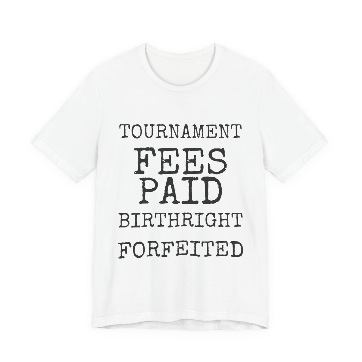 Tournament Fees Paid Birthright Forfeited — Bella+Canvas 3001 Unisex Tee